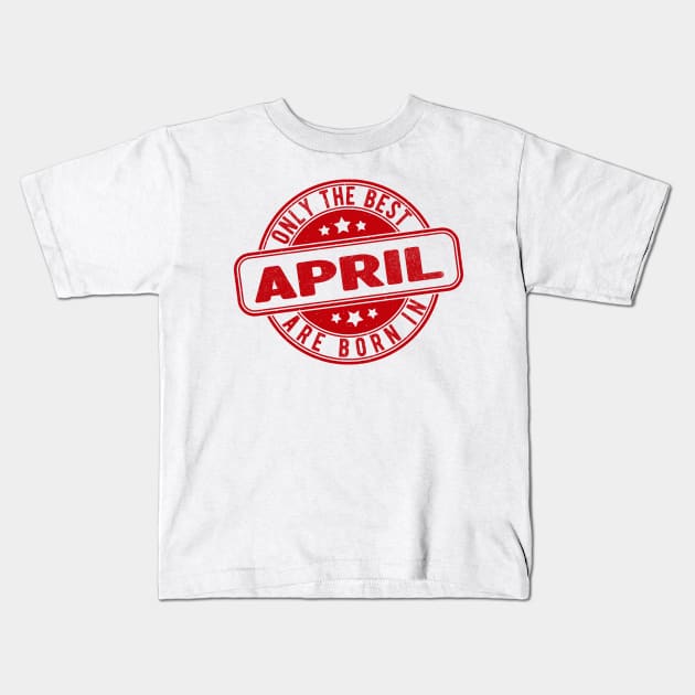 only the best are born in april Kids T-Shirt by HB Shirts